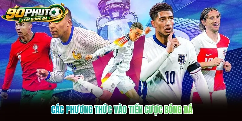 Các phương thức vào tiền cược bóng đá