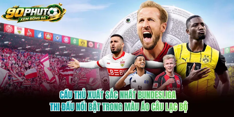 Cầu thủ xuất sắc nhất Bundesliga thi đấu nổi bật trong màu áo câu lạc bộ Cầu thủ xuất sắc nhất Bundesliga thi đấu nổi bật trong màu áo câu lạc bộ