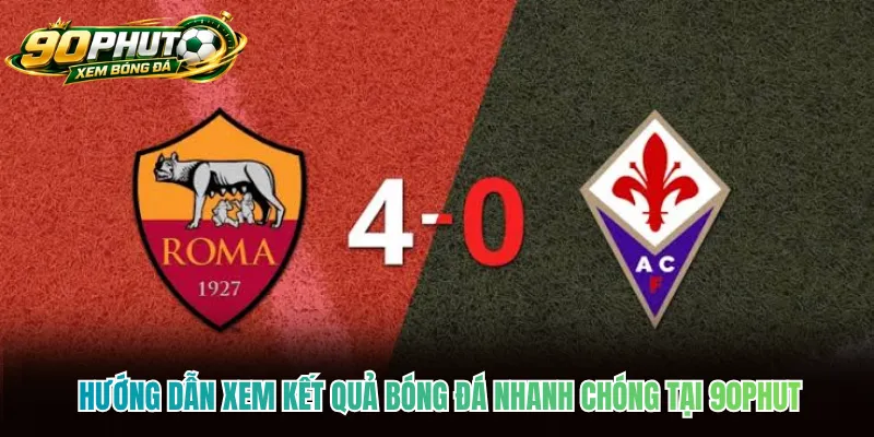 Hướng dẫn xem kết quả bóng đá nhanh chóng tại 90phut