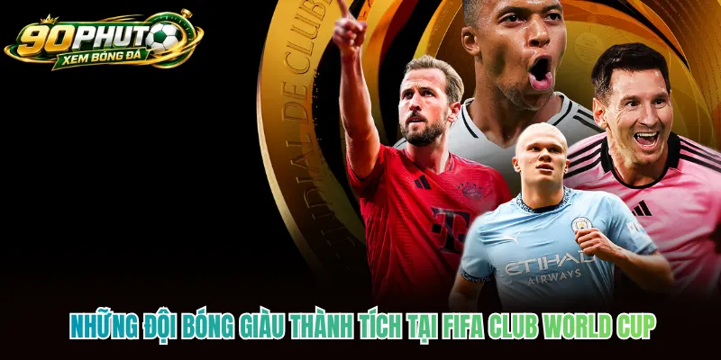 Những đội bóng giàu thành tích tại FIFA Club World Cup