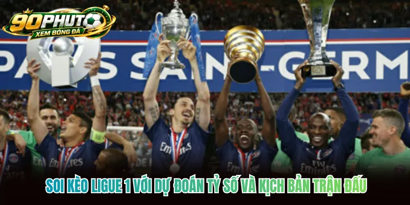 Soi kèo Ligue 1 với dự đoán tỷ số và kịch bản trận đấu